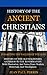 HISTORY OF THE ANCIENT CHRISTIANS (THE WALDENSES, THE ALBIGENSES, THE VAUDOIS )