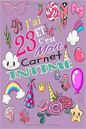 J Ai 23 Et C Est Mon Journal Intime Cadeau Fille 23 Ans Anniversaire Idee Cadeau Fille 23 Ans Original Journal Intime De Mes Vingt Trois Ans French Edition Journal Lorie Denise Amazon Com