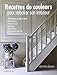 RECETTES DE COULEURS POUR RELOOKER SON INTERIEUR (French Edition) by