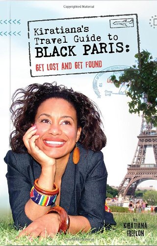 Kiratiana's Travel Guide to Black Paris: Get Lost and Get Found by Kiratiana Freelon