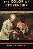 The Color of Citizenship: Race, Modernity and Latin American / Hispanic Political Thought