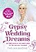 Gypsy Wedding Dreams: Ten dresses. Ten Dreams. All the secrets revealed. by Thelma Madine