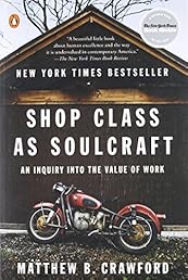 Shop Class as Soulcraft: An Inquiry into the Value of Work