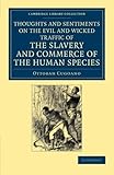 Thoughts and Sentiments on the Evil and Wicked Traffic of the Slavery and Commerce of the Human Species (Cambridge Library Collection - Slavery and Abolition)
