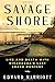 Savage Shore: Life and Death with Nicaragua's Last Shark Hunters by Edward Marriott