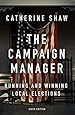 The Campaign Manager: Running and Winning Local Elections
