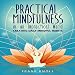 Practical Mindfulness in an Impractical World: Creating Daily Mindful Habits by 