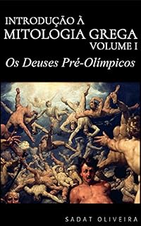 Livro Os Deuses Pré-Olímpicos (Introdução à Mitologia Grega Livro 1)