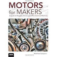 Motors for Makers: A Guide to Steppers, Servos, and Other Electrical Machines