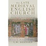 The Late Medieval English Church: Vitality and Vulnerability Before the Break with Rome