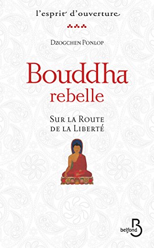 Bouddha rebelle (ESPRIT OUVERT) (French Edition) by Dzogchen PONLOP RINPOCHE