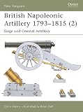 British Napoleonic Artillery 1793-1815 (2): Siege and Coastal Artillery (New Vanguard) by