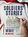 Soldiers' Stories: A Collection of WWII Memoirs