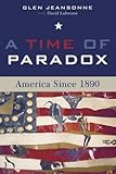A Time of Paradox: America Since 1890