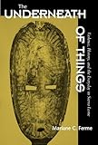 The Underneath of Things : Violence, History, and the Everyday in Sierra Leone, Ferme, Mariane C., 0520225422