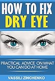 How To Fix Dry Eye: Practical advice on what you can do at home