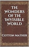 The Wonders of the Invisible World (Annotated) by Cotton Mather, Increase Mather