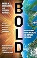 Bold: How to Go Big, Create Wealth and Impact the World