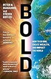 Bold: How to Go Big, Create Wealth and Impact the World