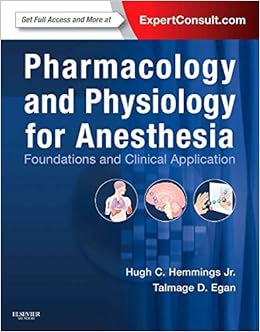 Pharmacology and Physiology for Anesthesia: Foundations and Clinical Application Pharmacology and Physiology for Anesthesia: Foundations and Clinical Application