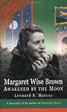 Front cover for the book Margaret Wise Brown: Awakened by the Moon by Leonard S. Marcus