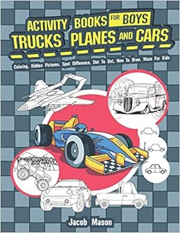 Activity Books For Boys Trucks Planes And Cars: Coloring, Hidden Pictures, Spot Difference, Dot To Dot, How To Draw, Maze For Kids (Activity Book for Kids Ages 4-8, 5-12), by Jacob Mason