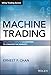 Machine Trading: Deploying Computer Algorithms to Conquer the Markets (Wiley Trading)