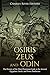 Osiris, Zeus, and Odin: The History of the Most Prominent Gods in the Ancient Egyptian, Greek, and N by Charles River Editors, Markus Carabas