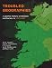 Troubled Geographies: A Spatial History of Religion and Society in Ireland (The Spatial Humanities) by Ian N. Gregory, Niall A. Cunningham