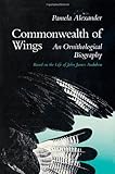 Commonwealth of Wings : An Ornithological Biography Based on the Life of John James Audubon, Alexander, Pamela, 0819521914