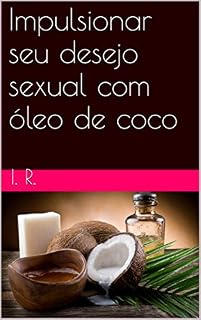 Livro Impulsionar seu desejo sexual com óleo de coco
