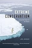 Extreme Conservation: Life at the Edges of the World