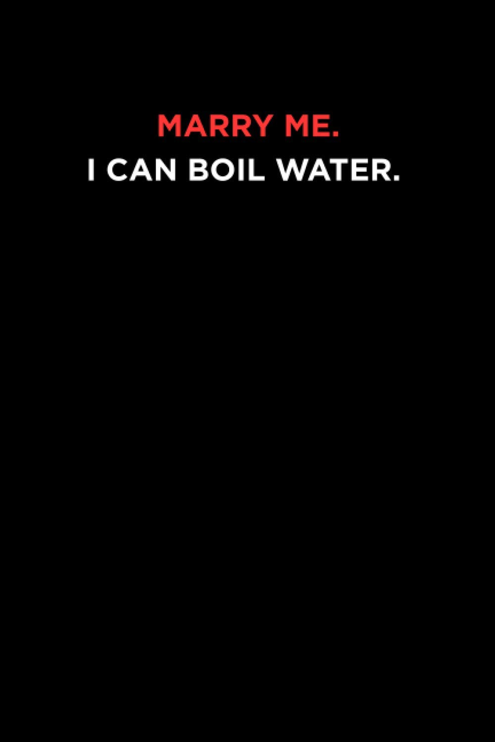 Marry Me Funny Quotes Amazon - Marry Me. I Can Boil Water.: Thanksgiving Funny Lined Notebook:  Art, Laughing: 9798550274033: Books