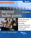 Beyond Bullet Points, 3rd Edition: Using Microsoft PowerPoint to Create Presentations That Inform, Motivate, and Inspire (Business Skills)