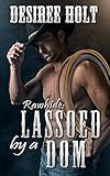 Lassoed By A Dom (Rawhide Book 7)