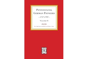 Pennsylvania German Pioneers, Volume#1.: A Publication of the Original Lists of Arrivals in the Port of Philadelphia from 172