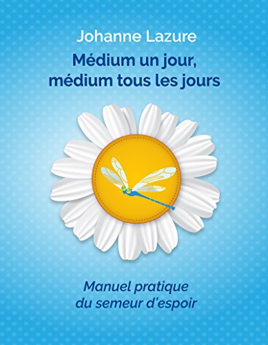 Médium un jour, médium tous les jours (La vie après la vie): Ce que nous disent les défunts, com by Johanne Lazure