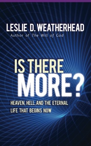 Is There More?: Heaven, Hell, and the Eternal Life that Begins Now