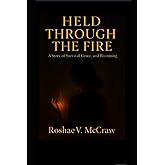 Held Through the Fire: A story of survival, Grace, and Becoming