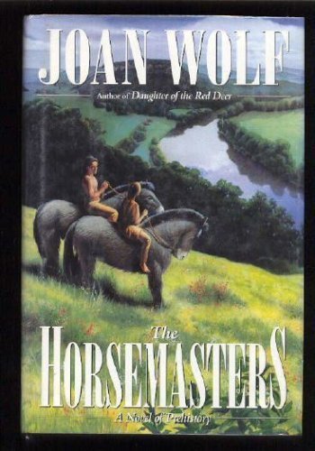 The Horsemasters: A Novel of Prehistory by Joan Wolf