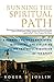 Running the Spiritual Path: A Runner's Guide to Breathing, Meditating, and Exploring the Prayerful Dimension of the Sport