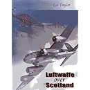 Luftwaffe over Scotland: A History of German Air Attacks over Scotland, 1939-45