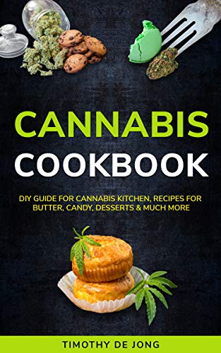 CANNABIS COOKBOOK: DIY Guide for Cannabis Kitchen, Recipes For Butter, Candy, Desserts & Much More - //medicalbooks.filipinodoctors.org
