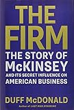 The Firm: The Story of McKinsey and Its Secret Influence on American Business cover