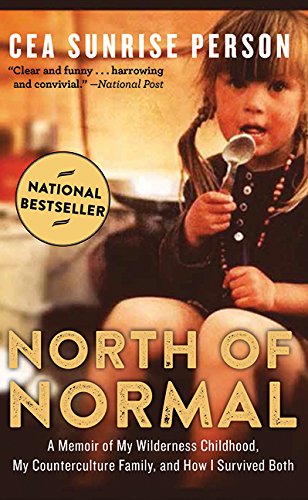 North Of Normal A Memoir Of My Wilderness Childhood My Counterculture Family And How I Survived Both Person Cea Sunrise 9781443451796 Amazon Com Books