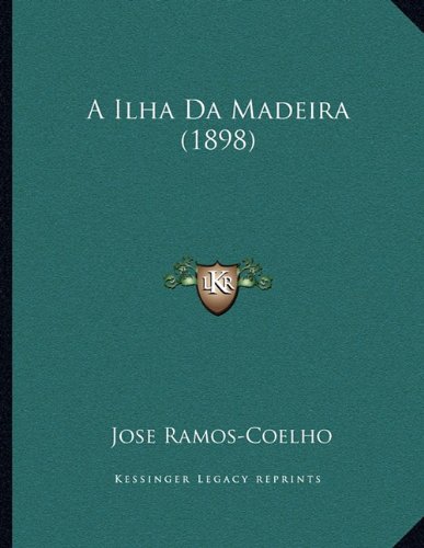 A Ilha Da Madeira (1898) (Portuguese Edition)