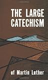 The Large Catechism of Martin Luther by Martin Luther, Robert H. Fischer
