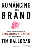 Romancing the Brand: How Brands Create Strong, Intimate Relationships with Consumers