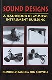 Sound Designs: A Handbook of Musical Instrument Building by