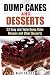 Dump Cakes and Desserts: 33 Easy and Tasty Dump Cake Recipes and Other Desserts (Quick & Easy Desserts)